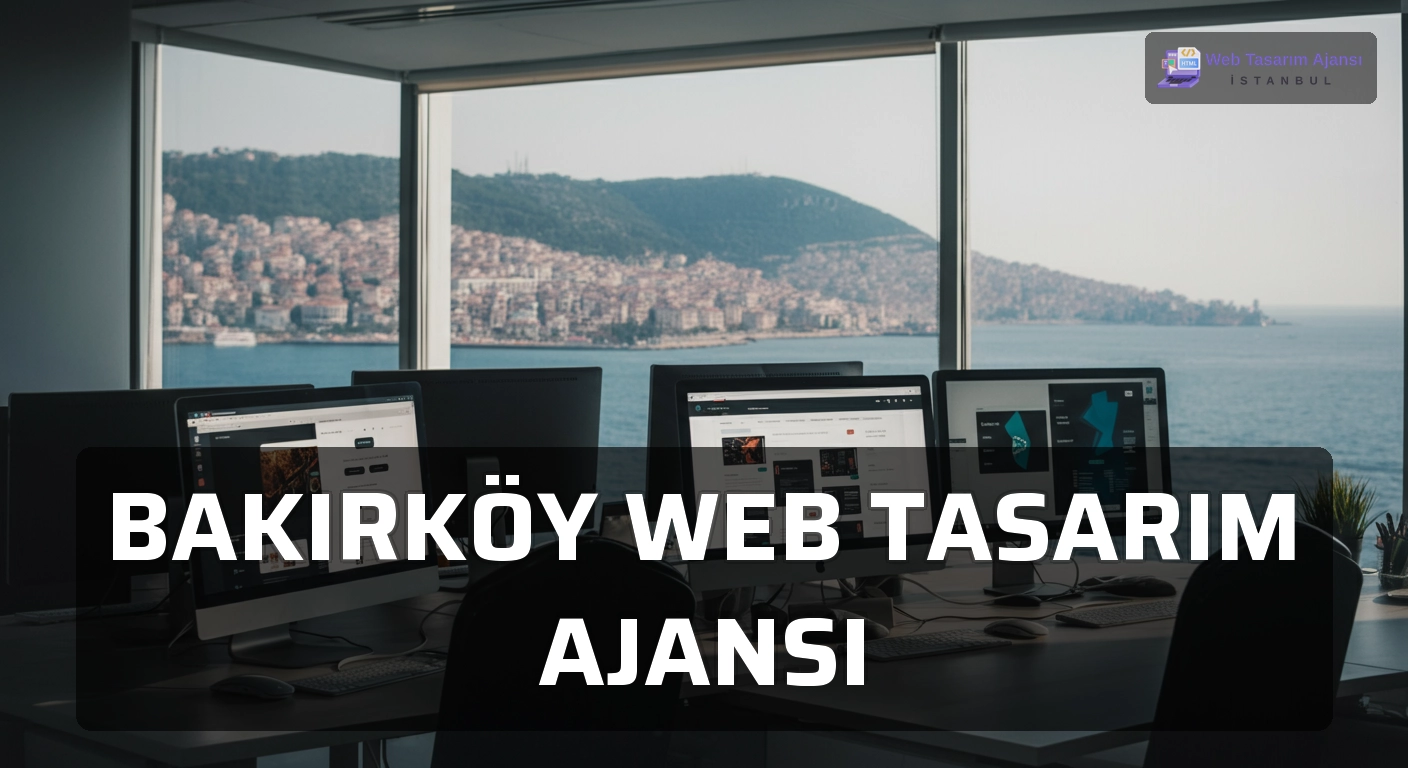 Bakırköy Web Tasarım Ajansı